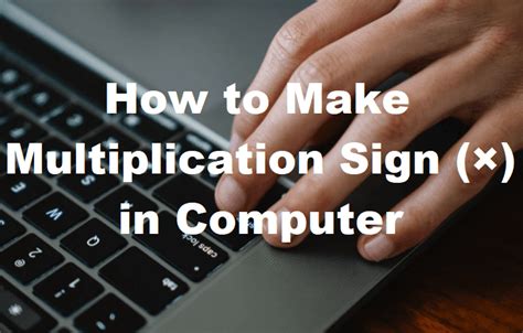 How to Type Multiplication Sign (×) On A Computer Keyboard