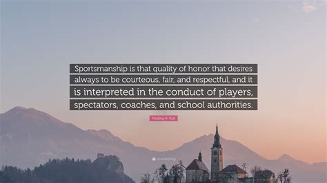 Fielding H. Yost Quote: “Sportsmanship is that quality of honor that ...