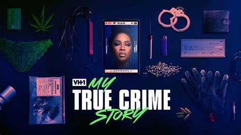 My True Crime Story - VH1 Reality Series - Where To Watch