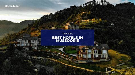 The 10 Best Hotels in Mussoorie for Any Budget — Home & Jet — home ...