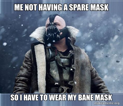 Me not having a spare mask So i have to wear my Bane mask - Bane (born ...