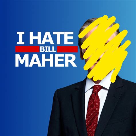 1 - Bill Maher Has Always Been Here feat. Jeff D'Silva – I Hate Bill ...