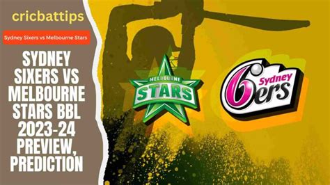 Sydney Sixers vs Melbourne Stars BBL2023-24 Preview, Prediction