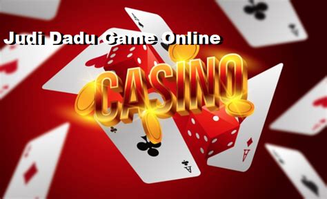 Judi Dadu Game Online Penghasil Uang | Game Online Penghasil Uang Terbanyak