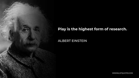 Albert Einstein Quote: Play is the highest form of research.