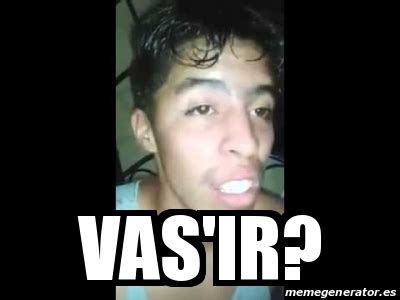 Meme Personalizado - Vas'ir? - 31157895