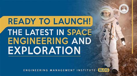 Ready to Launch! The Latest in Space Engineering and Exploration