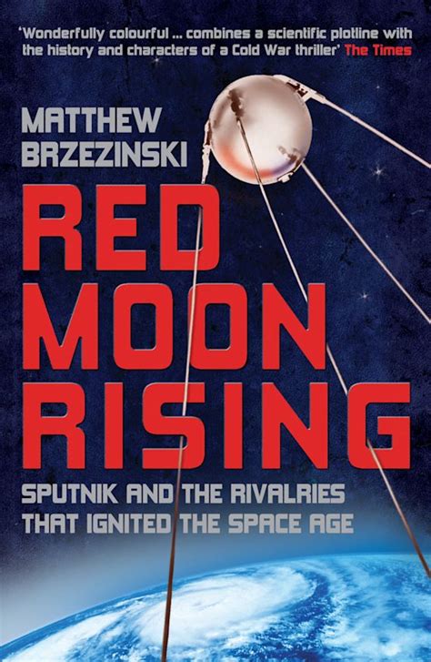 Red Moon Rising: Sputnik and the Rivalries that Ignited the Space Age ...