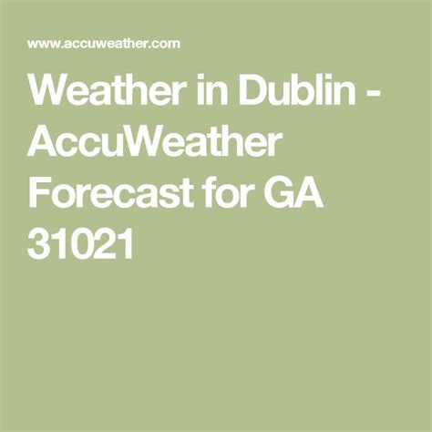 Weather in Dublin - AccuWeather Forecast for GA 31021 | Weather, Daily ...