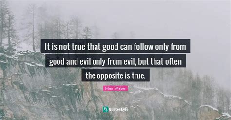 It is not true that good can follow only from good and evil only from ...