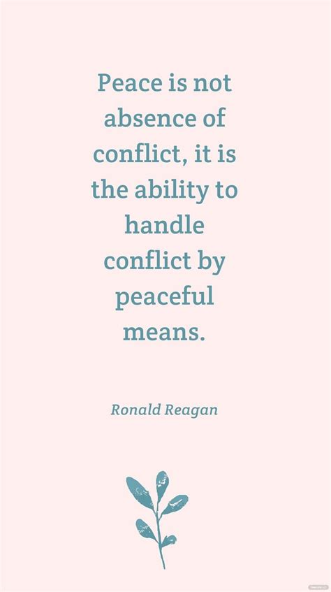 Ronald Reagan - Peace is not absence of conflict, it is the ability to ...