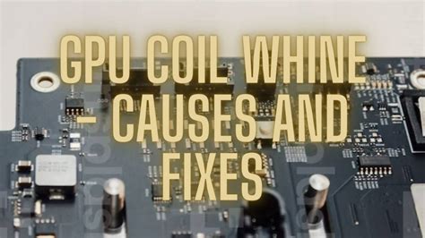 GPU Coil Whine - Causes and Fixes - ByteXD