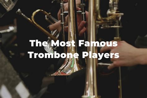 16 Of The Most Famous Trombone Players You Should Know