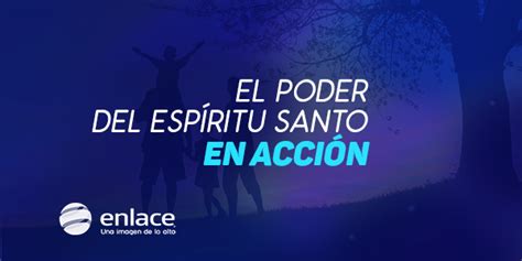 El poder del Espíritu Santo en acción - Enlace