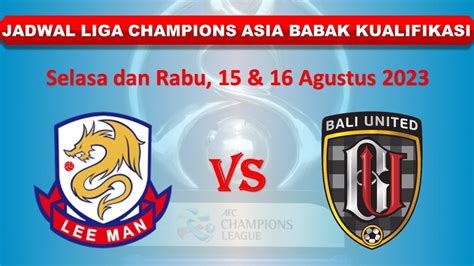 Jadwal Liga Champions Asia 2023 Malam Ini │ Babak Kualifikasi │ Lee Man ...