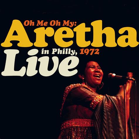 ‎Oh Me Oh My: Aretha Live In Philly, 1972 (Remastered) by Aretha Franklin on Apple Music