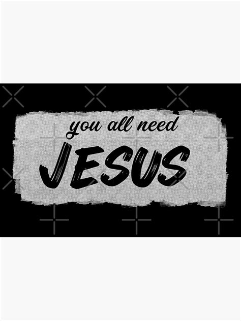 "You all need jesus | God quotes" Poster for Sale by quoteswelove ...