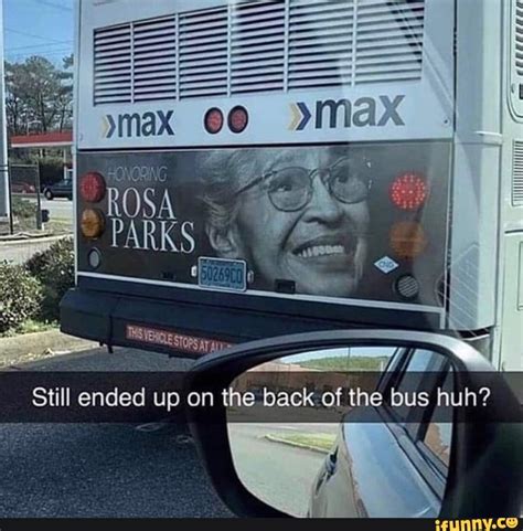 ROSA PARKS Still ended up on the back of the bus huh? - iFunny Brazil