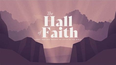 The Hall of Faith | Stories of Faith and God's Faithfulness In the Bible