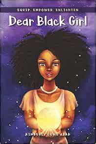 Dear Black Girl: Equip, Empower, Enlighten: Abad, Kimberly Lowe: 9798583211425: Amazon.com: Books