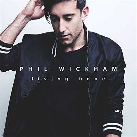 Living Hope - Phil Wickham | Songs, Reviews, Credits | AllMusic