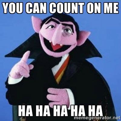 Count Dracula - you can count on me Ha Ha Ha Ha Ha | Sesame street, Counting, My ex girlfriend