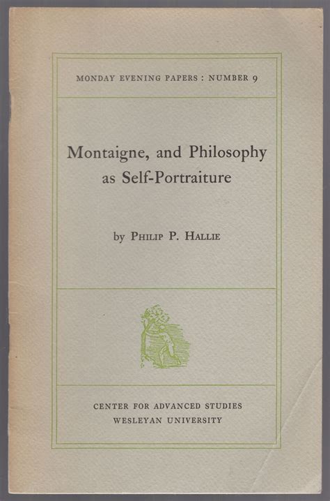 Montaigne, and Philosophy as Self-Portraiture by HALLIE, Philip P ...