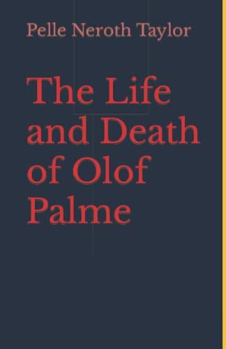 Amazon.com: The Life and Death of Olof Palme: A biography: 9781520483177: Neroth, Pelle: Books