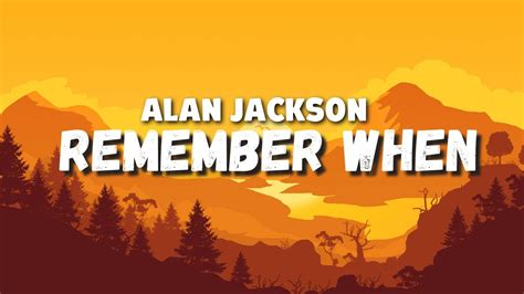 Remember When - Alan Jackson (Lyrics) - YouTube