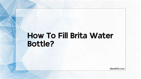 How To Fill Brita Water Bottle? - All Web Life