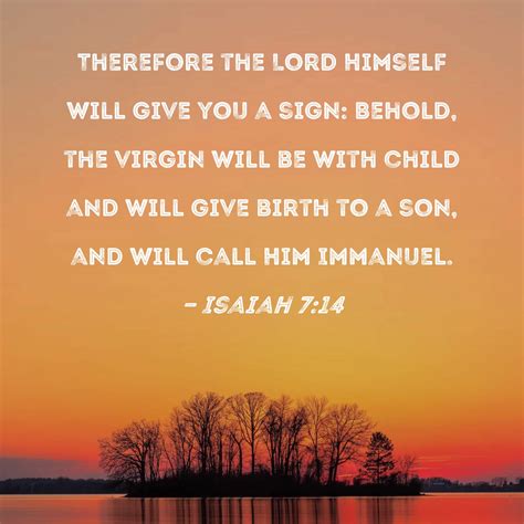 Isaiah 7:14 Therefore the Lord Himself will give you a sign: Behold ...