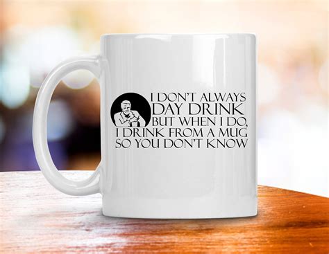 Coffee Mug - "I Don't Always Day Drink, But When I Do..." (With images) | Mugs, Coffee mugs, I ...