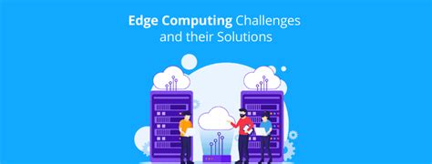 Edge Computing Challenges and their Solutions - GreyB