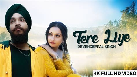 Tere Liye Full Song (4K Video) | Official Video | Devenderpal Singh ...