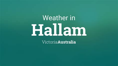 Weather for Hallam, Victoria, Australia