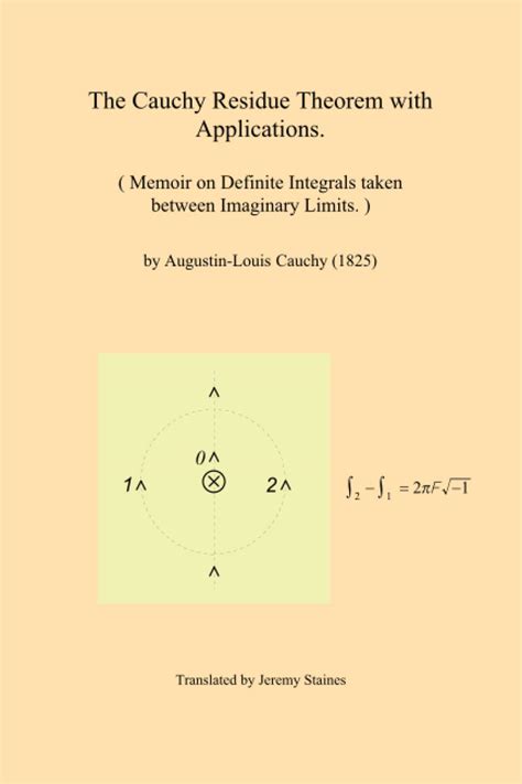 The Cauchy Residue Theorem with Applications.: Memoir on Definite Integrals taken between ...