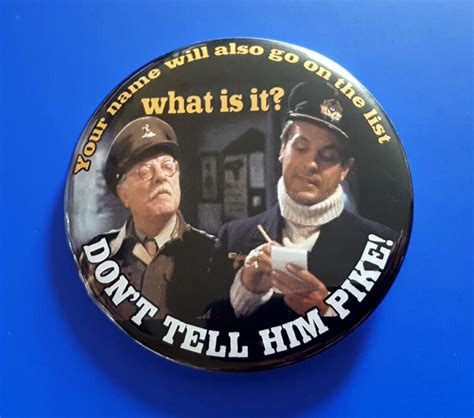 Don't tell him Pike - Dads Army - Large Button Badge - 58mm diam | eBay