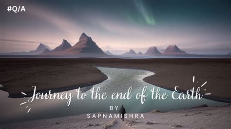 Journey to the end of the Earth / Q/A / @SAPNA MISHRA / @EduSapna - YouTube