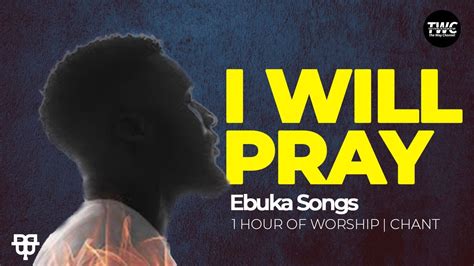 I Will Pray - Ebuka Songs: Song Lyrics, Music Videos & Concerts