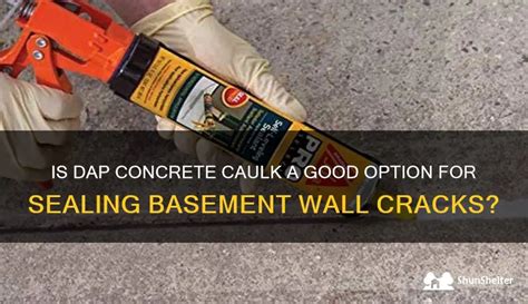 Is Dap Concrete Caulk A Good Option For Sealing Basement Wall Cracks ...