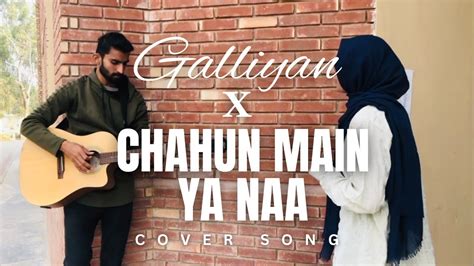 Galliyaan X Chahun Main Ya Naa | Cover Song | By Acoustic Vocals | Unplugged | Female Version ...