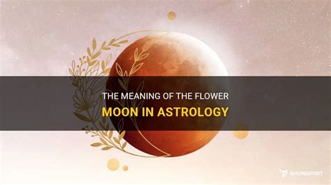 The Meaning Of The Flower Moon In Astrology | ShunSpirit