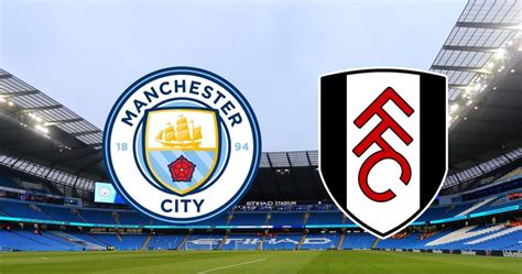 Match Preview: Man City vs Fulham – Manchester City Blog