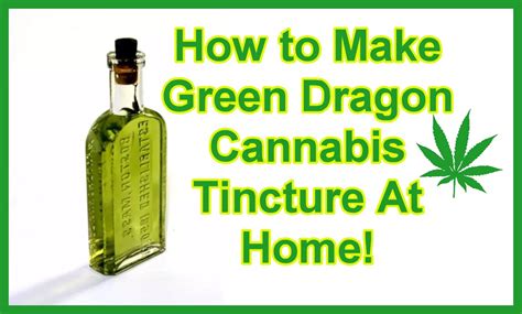 How To Make Green Dragon Cannabis Tinctures at Home