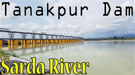 Tanakpur Dam - Tanakpur Bridge - Sarda River - Mahakali river ...