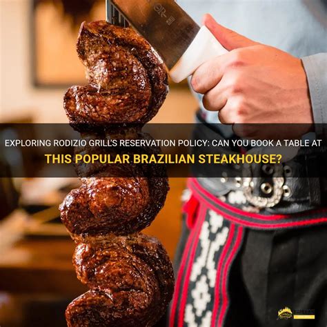 Exploring Rodizio Grill's Reservation Policy: Can You Book A Table At ...