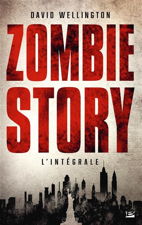 Bragelonne.fr : David WELLINGTON - Zombie story - L'Intégrale