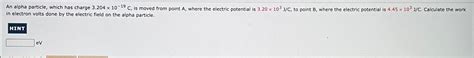 Solved An alpha particle, which has charge 3.204×10-19C, ﻿is | Chegg.com