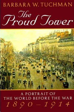 The Proud Tower: A Portrait of the World Before the War, 1890-1914 by ...