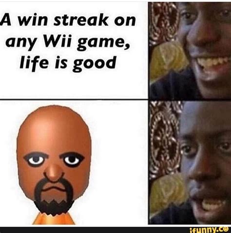 . win streak on any Wii game, life is good - iFunny | Funny video game memes, Really funny memes ...